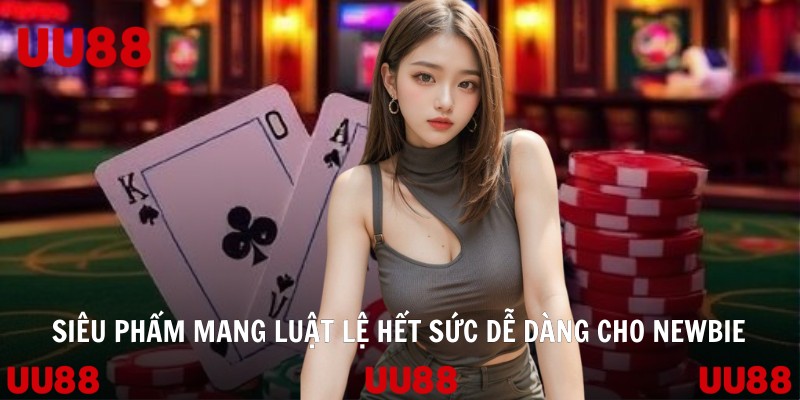 Siêu phẩm mang luật lệ hết sức dễ dàng cho newbie
