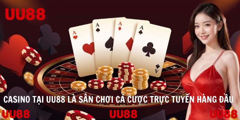 Casino tại UU88 là sân chơi cá cược trực tuyến hàng đầu hiện nay