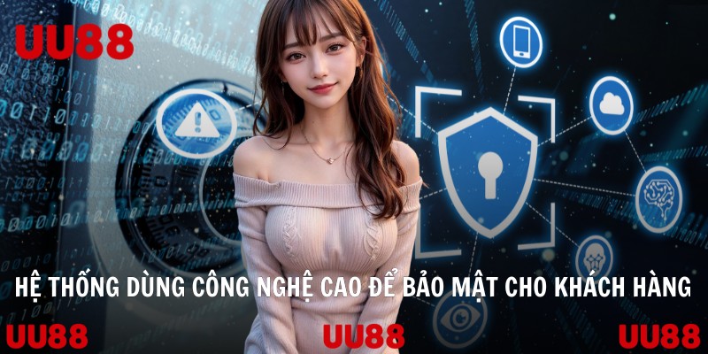 Hệ thống dùng công nghệ cao để bảo mật cho khách hàng