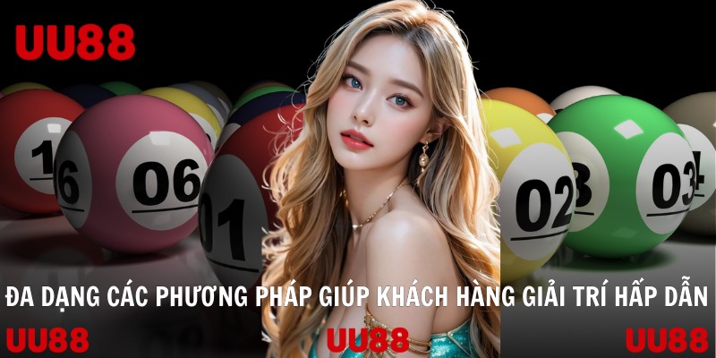 Đa dạng các phương pháp giúp khách hàng giải trí hấp dẫn
