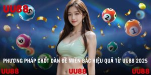 Phương Pháp Chốt Dàn Đề Miền Bắc Hiệu Quả Từ UU88 2025