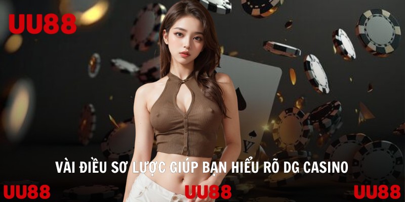 Vài điều sơ lược giúp bạn hiểu rõ DG Casino