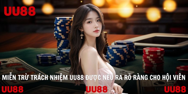 Miễn trừ trách nhiệm UU88 được nêu ra rõ ràng cho hội viên