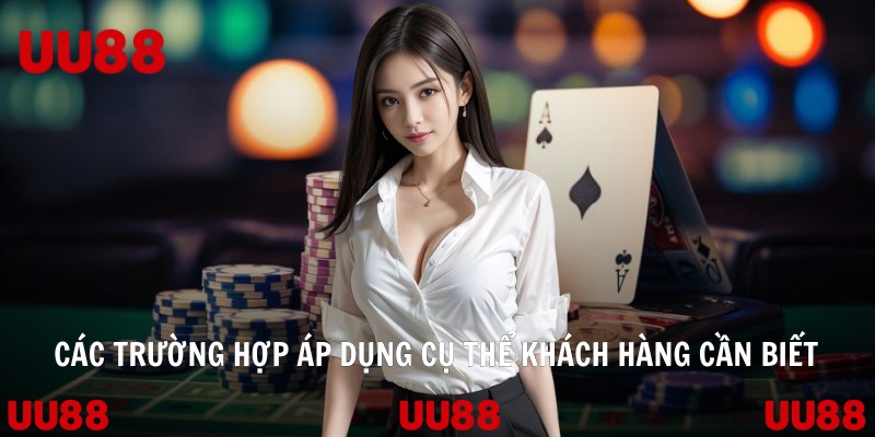 Các trường hợp áp dụng cụ thể khách hàng cần biết