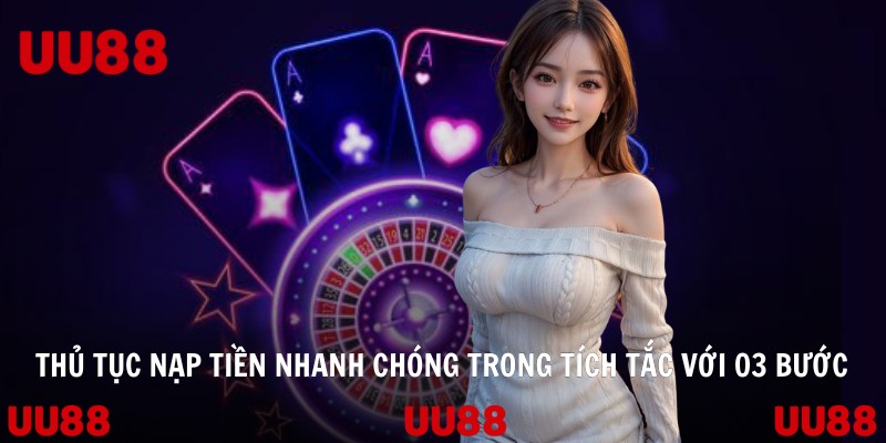 Thủ tục nạp tiền nhanh chóng trong tích tắc với 03 bước
