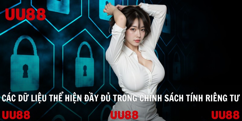 Các dữ liệu thể hiện đầy đủ trong chính sách tính riêng tư