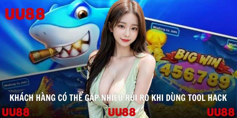 Khách hàng có thể gặp nhiều rủi ro khi dùng tool hack