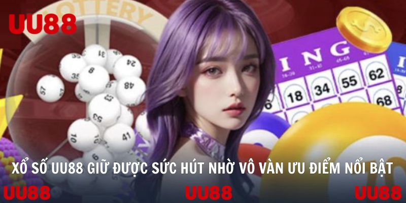 Xổ số UU88 giữ được sức hút nhờ vô vàn ưu điểm nổi bật